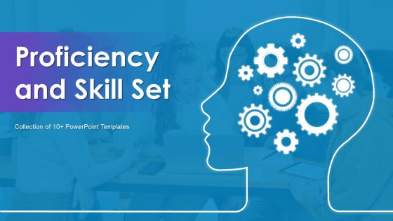 Proficiency And Skill Set Ppt PowerPoint Presentation Complete Deck With Slides