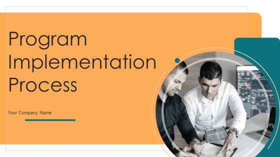 Program Implementation Process Ppt PowerPoint Presentation Complete Deck With Slides