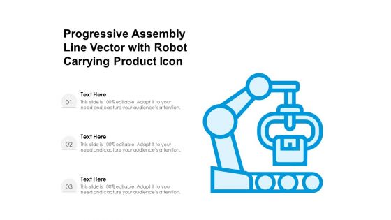 Progressive Assembly Line Vector With Robot Carrying Product Icon Ppt PowerPoint Presentation File Designs PDF