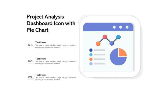 Project Analysis Dashboard Icon With Pie Chart Ppt PowerPoint Presentation File Show PDF