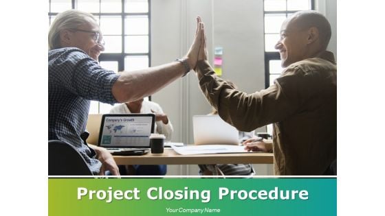 Project Closing Procedure Ppt PowerPoint Presentation Complete Deck With Slides