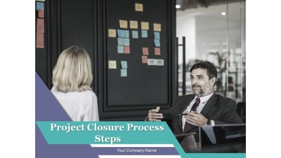 Project Closure Process Steps Ppt PowerPoint Presentation Complete Deck With Slides