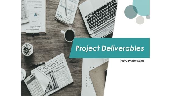 Project Deliverables Ppt PowerPoint Presentation Complete Deck With Slides