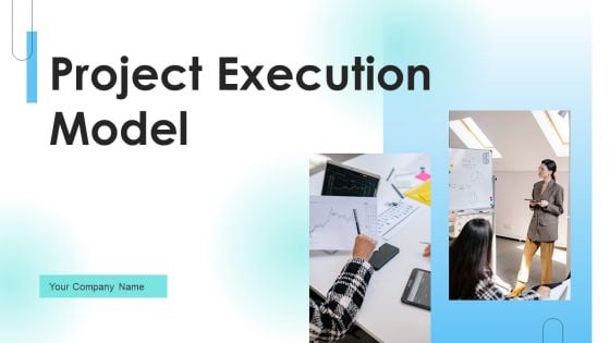 Project Execution Model Ppt PowerPoint Presentation Complete Deck With Slides