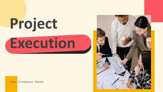 Project Execution Ppt PowerPoint Presentation Complete Deck