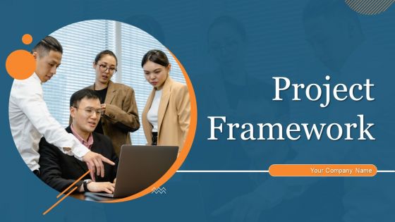 Project Framework Ppt PowerPoint Presentation Complete Deck With Slides