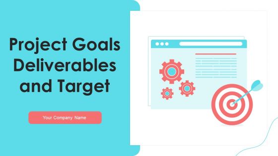 Project Goals Deliverables And Target Ppt PowerPoint Presentation Complete Deck With Slides