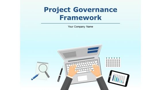 Project Governance Framework Ppt PowerPoint Presentation Complete Deck With Slides