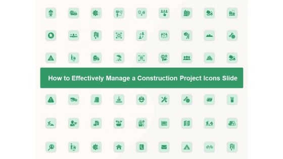 Project How To Effectively Manage A Construction Project Icons Slide Ideas PDF