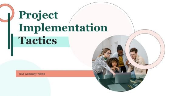 Project Implementation Tactics Ppt PowerPoint Presentation Complete Deck With Slides