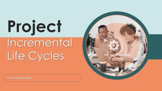 Project Incremental Life Cycles Ppt PowerPoint Presentation Complete Deck With Slides