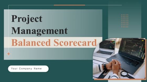 Project Management Balanced Scorecard Ppt PowerPoint Presentation Complete Deck With Slides Project Management Balanced Scorecard Ppt PowerPoint Presentation Complete Deck With Slides