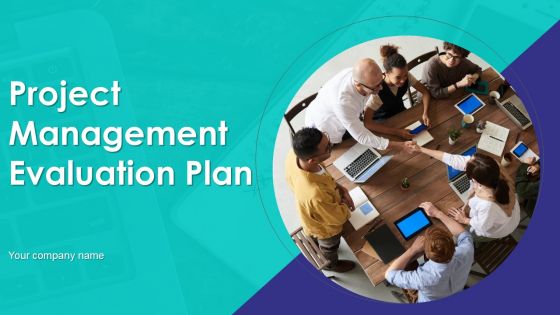 Project Management Evaluation Plan Ppt PowerPoint Presentation Complete Deck With Slides