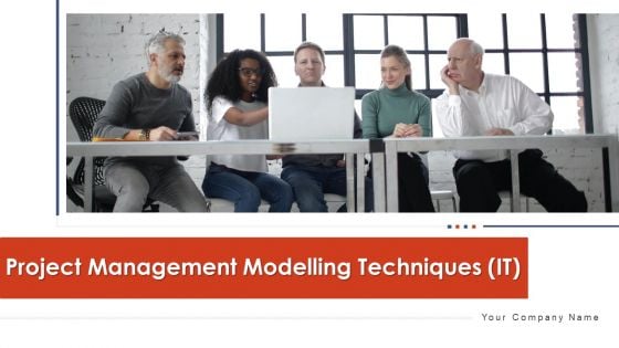 Project Management Modelling Techniques IT Ppt PowerPoint Presentation Complete Deck With Slides