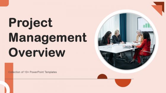 Project Management Overview Ppt PowerPoint Presentation Complete Deck With Slides