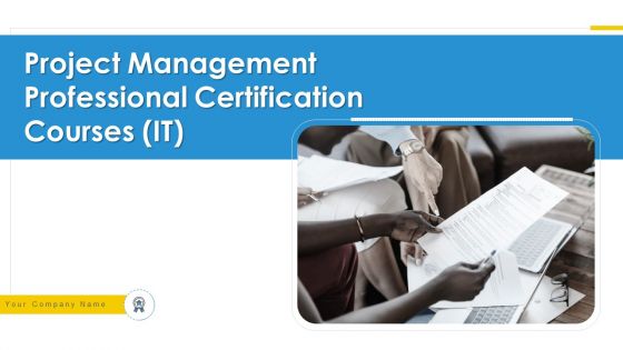 Project Management Professional Certification Courses IT Ppt PowerPoint Presentation Complete Deck With Slides