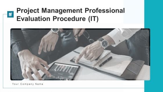 Project Management Professional Evaluation Procedure IT Ppt PowerPoint Presentation Complete Deck With Slides