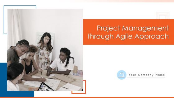 Project Management Through Agile Approach Ppt PowerPoint Presentation Complete Deck With Slides