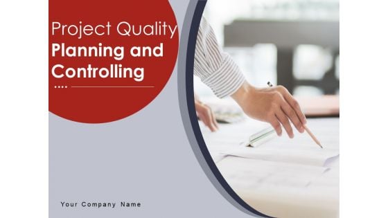 Project Quality Planning And Controlling Ppt PowerPoint Presentation Complete Deck With Slides