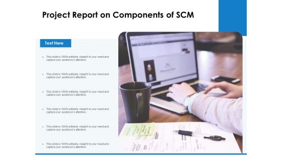 Project Report On Components Of SCM Ppt PowerPoint Presentation Icon Graphics Download PDF