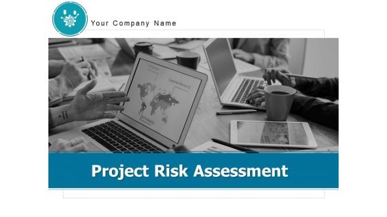 Project Risk Assessment Ppt PowerPoint Presentation Complete Deck With Slides