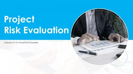 Project Risk Evaluation Ppt PowerPoint Presentation Complete Deck With Slides