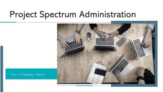 Project Spectrum Administration Plan Scope Ppt PowerPoint Presentation Complete Deck With Slides