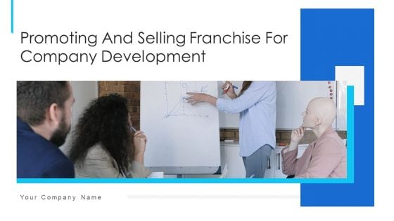 Promoting And Selling Franchise For Company Development Ppt PowerPoint Presentation Complete Deck With Slides