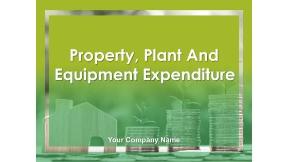 Property Plant And Equipment Expenditure Ppt PowerPoint Presentation Complete Deck With Slides