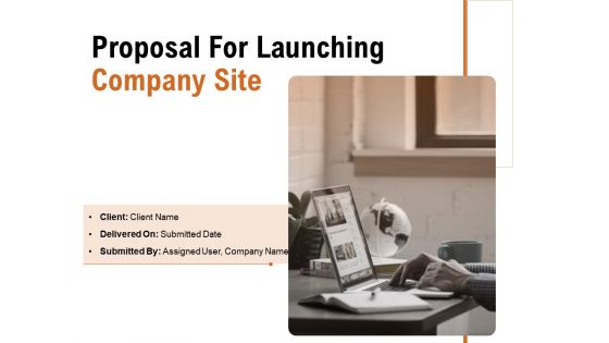 Proposal For Launching Company Site Ppt PowerPoint Presentation Complete Deck With Slides