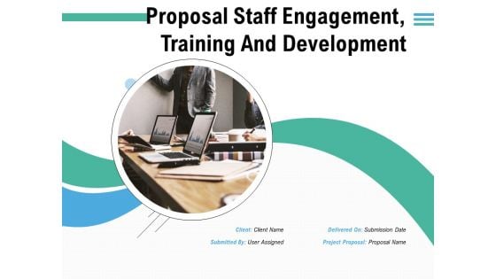 Proposal Staff Engagement Training And Development Ppt PowerPoint Presentation Complete Deck With Slides