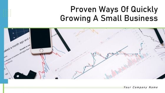 Proven Ways Of Quickly Growing A Small Business Ppt PowerPoint Presentation Complete Deck With Slides