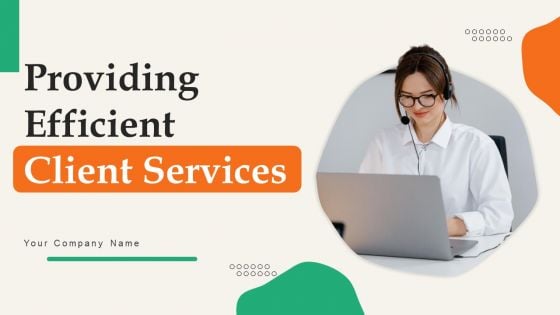 Providing Efficient Client Services Ppt PowerPoint Presentation Complete Deck With Slides Providing Efficient Client Services Ppt PowerPoint Presentation Complete Deck With Slides