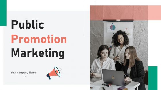 Public Promotion Marketing Ppt PowerPoint Presentation Complete Deck With Slides