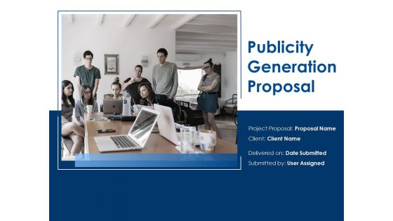 Publicity Generation Proposal Ppt Powerpoint Presentation Complete Deck With Slides