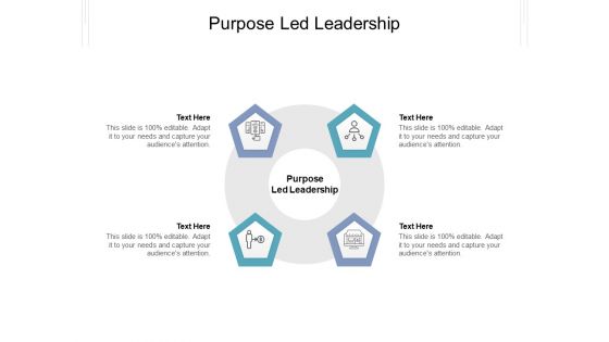 Purpose Led Leadership Ppt PowerPoint Presentation Infographics Deck Cpb Pdf