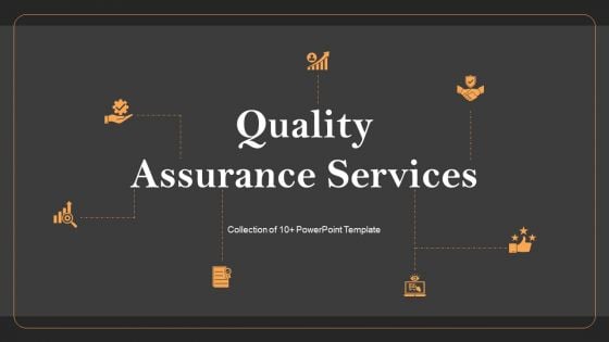 Quality Assurance Services Ppt PowerPoint Presentation Complete Deck With Slides