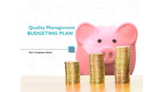 Quality Management BUDGETING PLAN Ppt PowerPoint Presentation Complete Deck With Slides