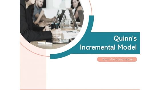 Quinns Incremental Model Ppt PowerPoint Presentation Complete Deck With Slides