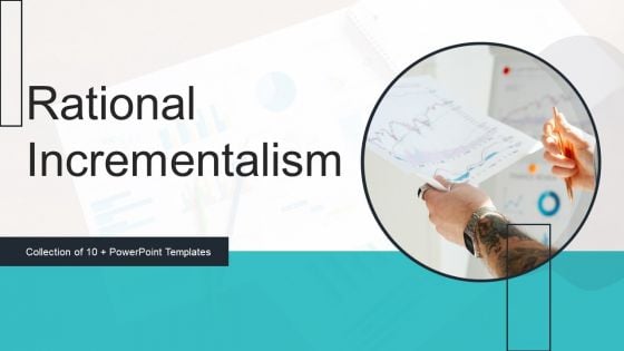 Rational Incrementalism Ppt PowerPoint Presentation Complete Deck With Slides