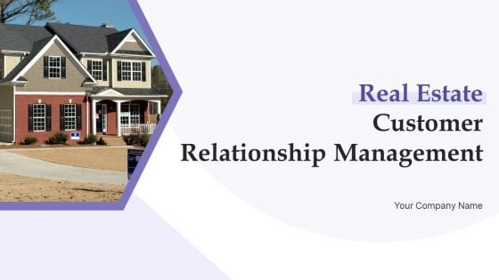 Real Estate Customer Relationship Management Ppt PowerPoint Presentation Complete With Slides