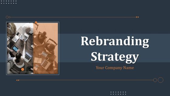 Rebranding Strategy Ppt PowerPoint Presentation Complete Deck With Slides