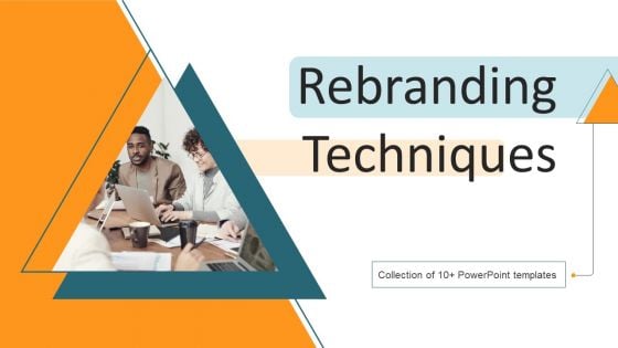 Rebranding Techniques Ppt PowerPoint Presentation Complete Deck With Slides