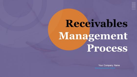 Receivables Management Process Ppt PowerPoint Presentation Complete Deck With Slides Receivables Management Process Ppt PowerPoint Presentation Complete Deck With Slides