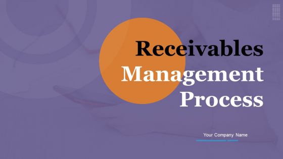 Receivables Management Process Ppt PowerPoint Presentation Complete Deck With Slides