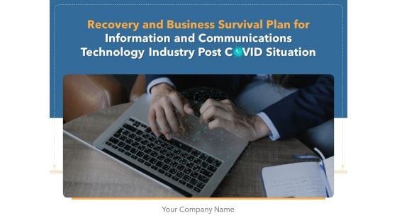 Recovery And Business Survival Plan For Information And Communications Technology Industry Post COVID Situation Ppt Complete Deck With Slides