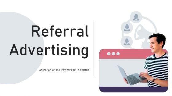 Referral Advertising Ppt PowerPoint Presentation Complete Deck With Slides Referral Advertising Ppt PowerPoint Presentation Complete Deck With Slides