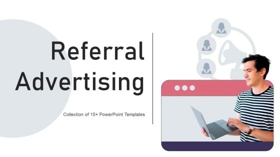 Referral Advertising Ppt PowerPoint Presentation Complete Deck With Slides