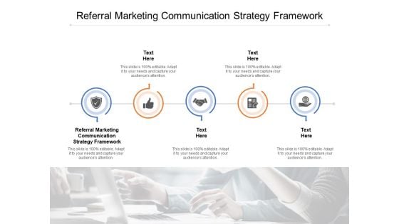 Referral Marketing Communication Strategy Framework Ppt PowerPoint Presentation Slides Format Cpb