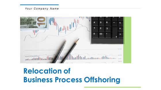 Relocation Of Business Process Offshoring Ppt PowerPoint Presentation Complete Deck With Slides